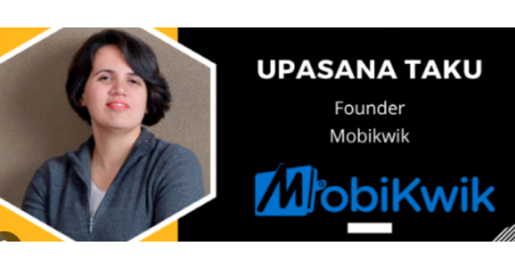 Upasana Taku - MobiKwik  - Top 10 Women in Tech Startups in India