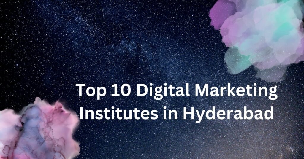 Top 10 Digital Marketing Institutes in Hyderabad