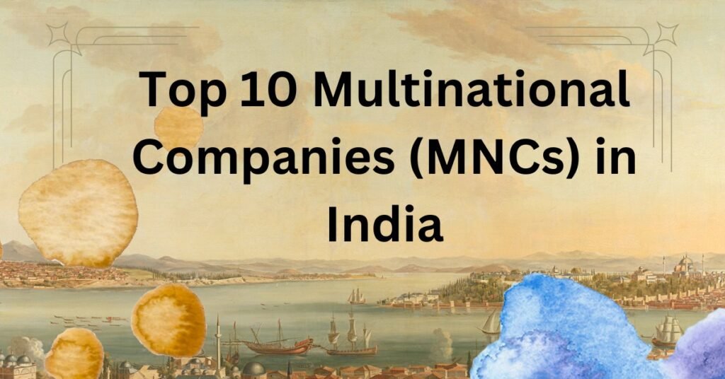  Top 10 Multinational Companies (MNCs) in India