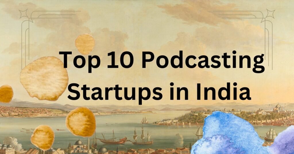  Top 10 Podcasting Startups in India