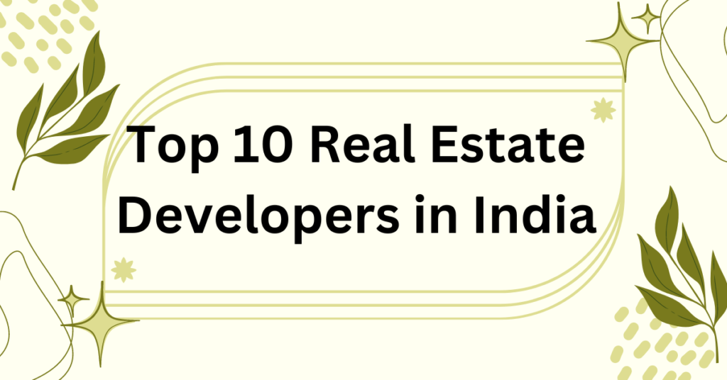   Top 10 Real Estate Developers in India