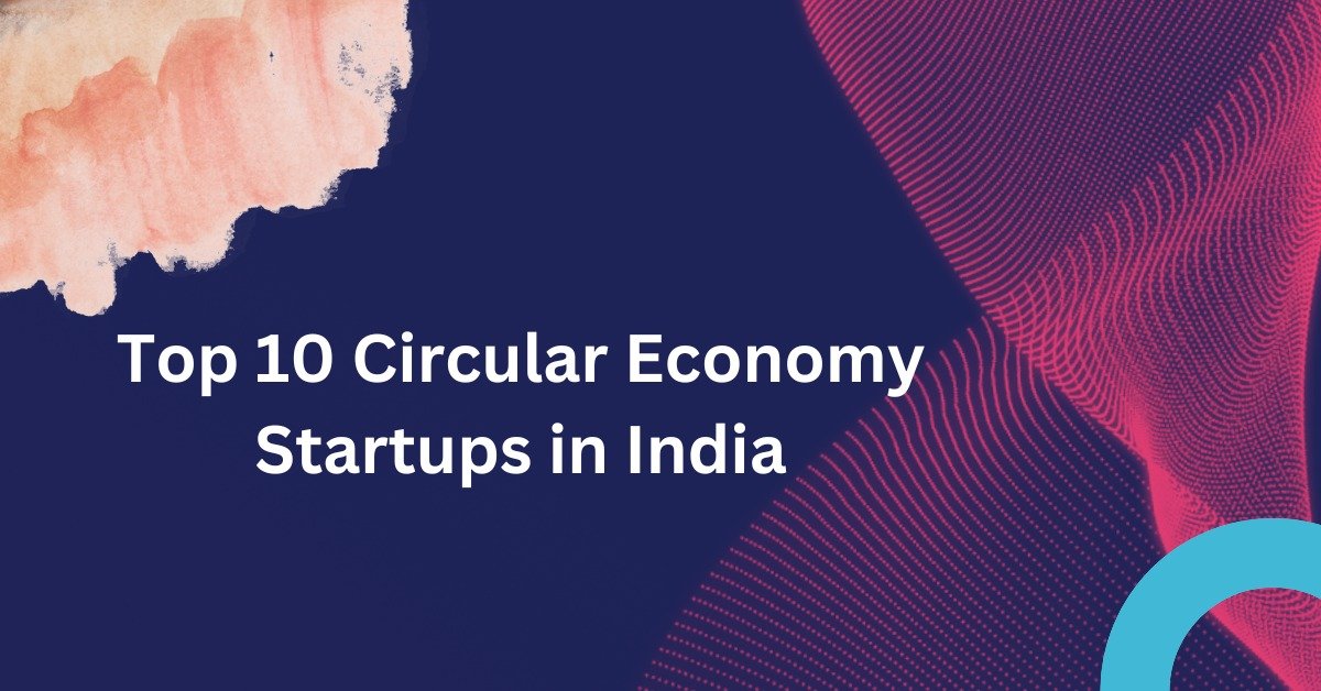 Top 10 Circular Economy Startups in India