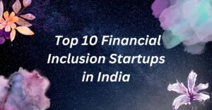 Top 10 Financial Inclusion Startups in India