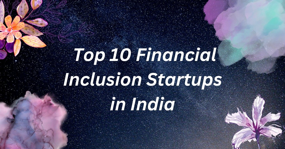 Top 10 Financial Inclusion Startups in India