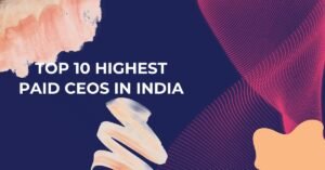 Top 10 Highest Paid CEOs in India