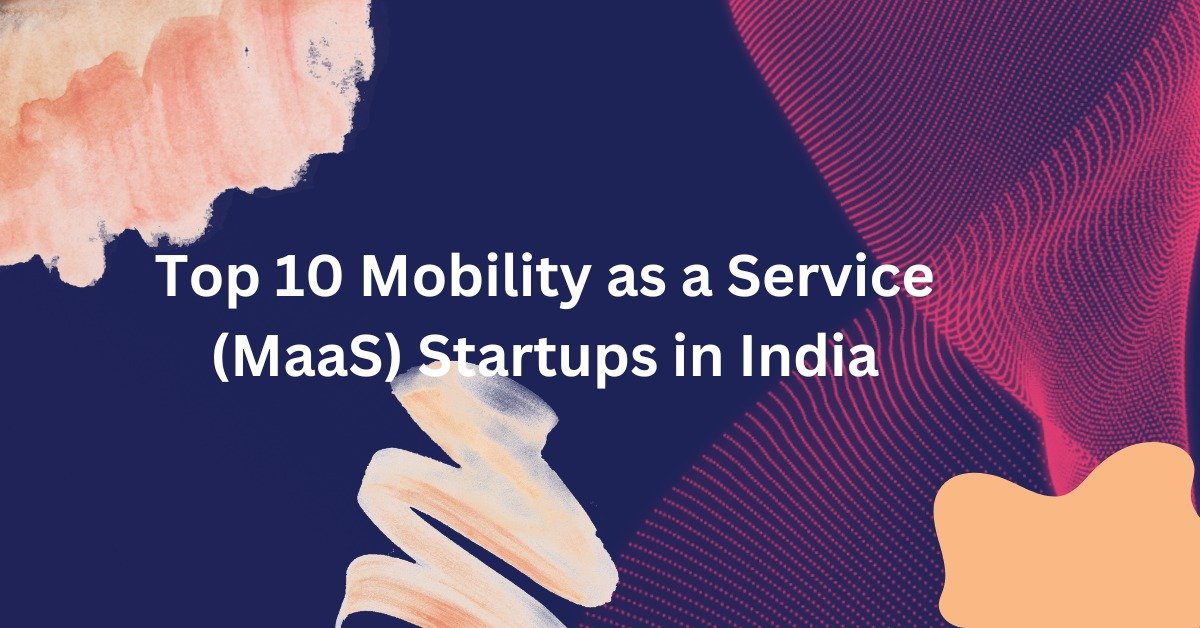 Top 10 Mobility as a Service (MaaS) Startups in India