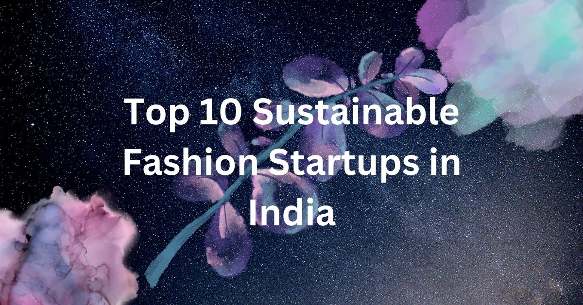 Top 10 Sustainable Fashion Startups in India