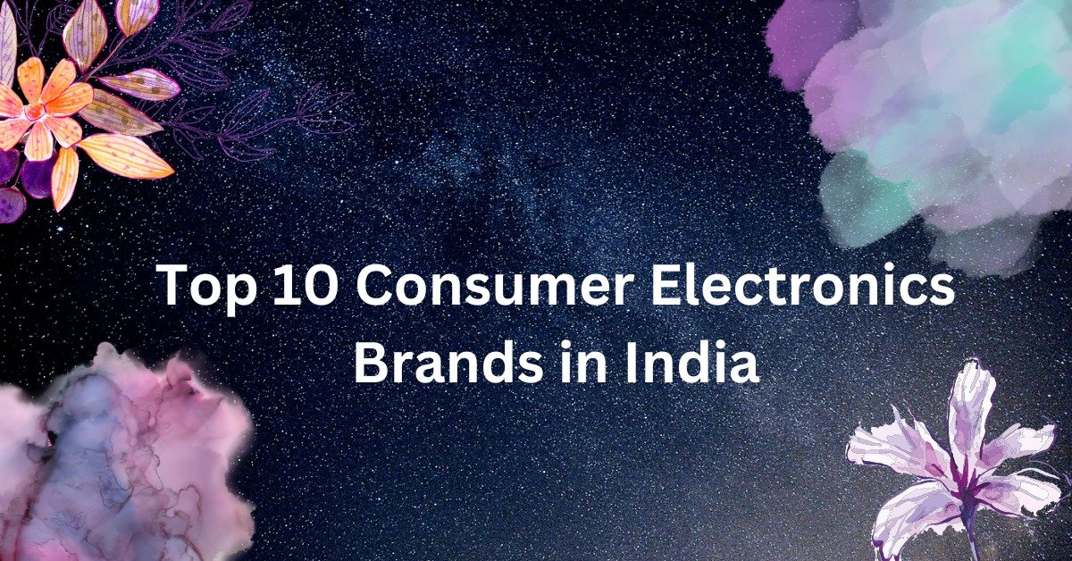 Top 10 Consumer Electronics Brands in India