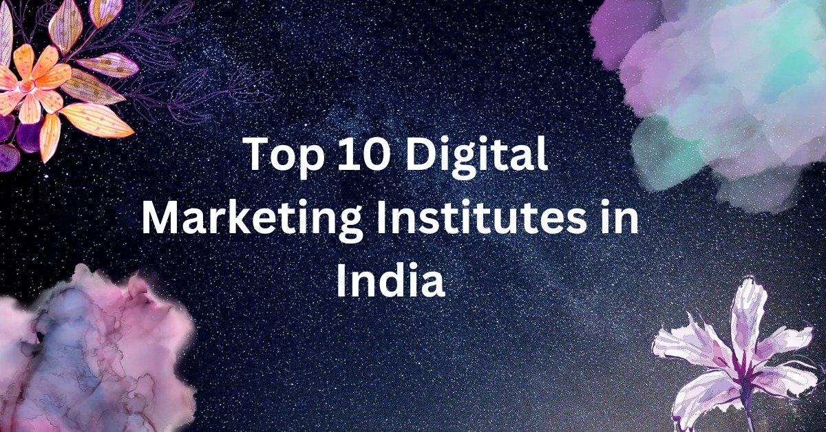 Top 10 Digital Marketing Institutes in India