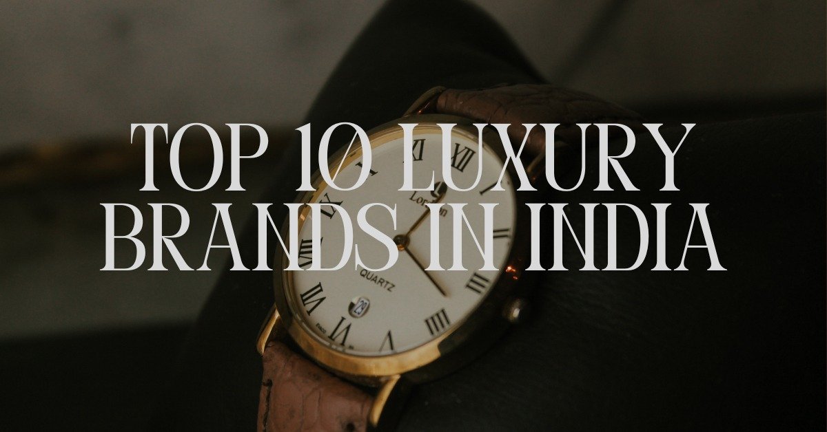 Top 10 Luxury Brands in India