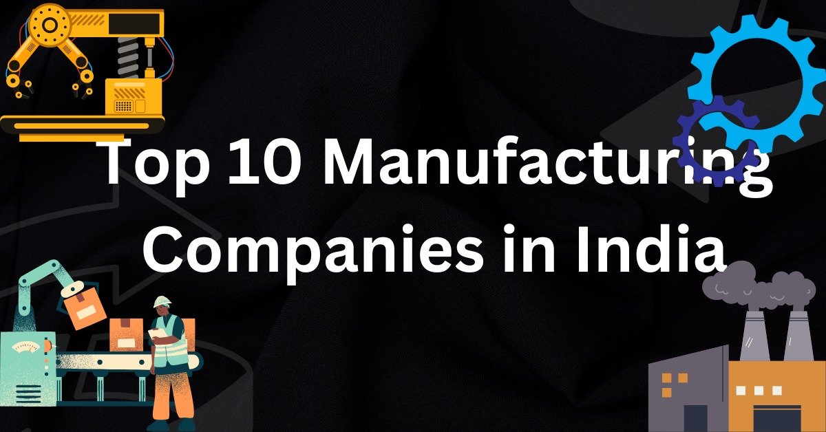 Top 10 Manufacturing Companies in India