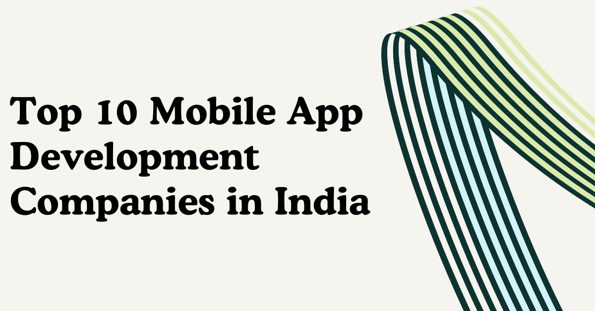 Top 10 Mobile App Development Companies in India