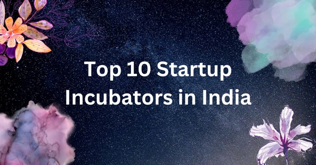 Top 10 Startup Incubators in India