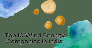 Top 10 Wind Energy Companies in India